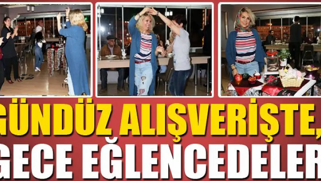 Gündüz alışverişte, gece eğlencedeler