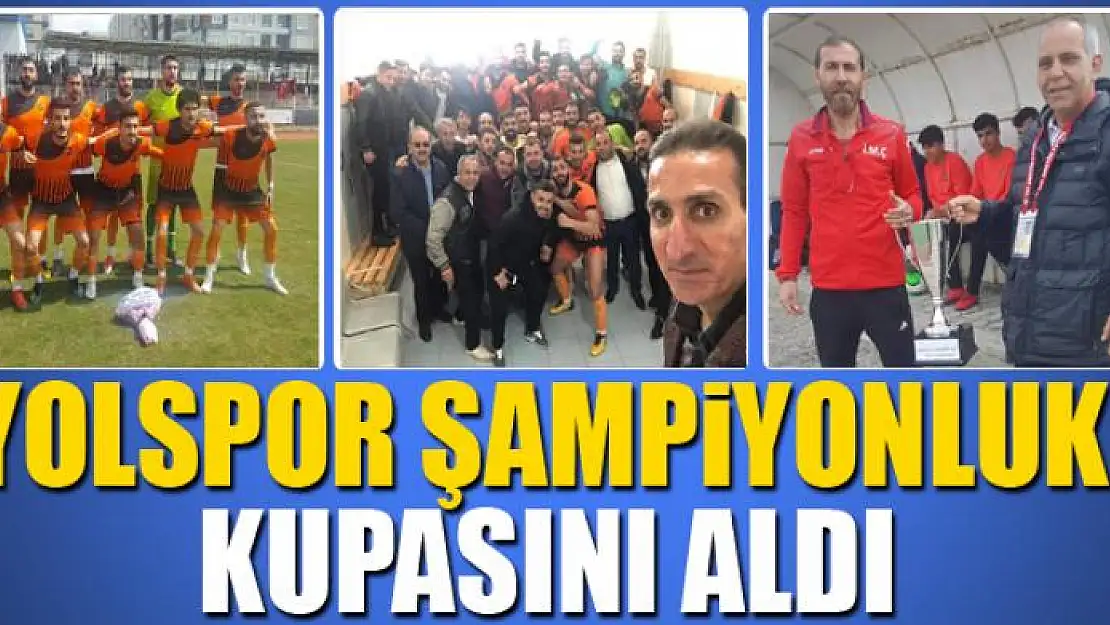 Yolspor şampiyonluk kupasını aldı