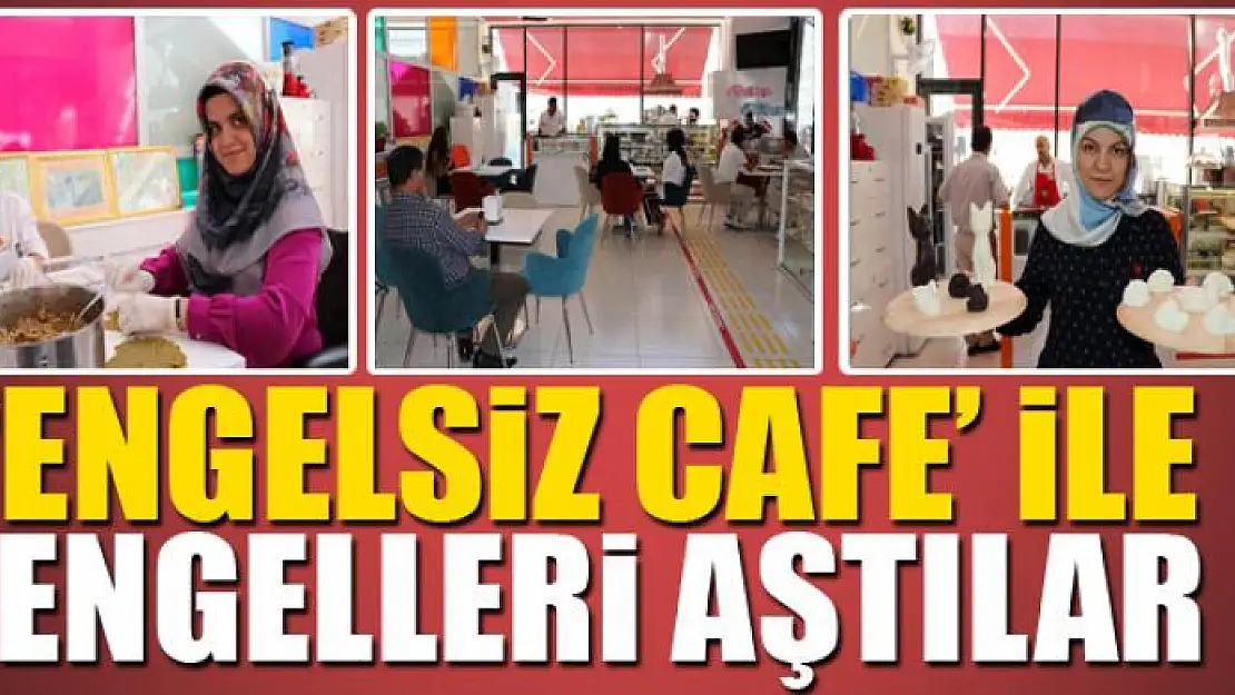 'Engelsiz Cafe' ile engelleri aştılar