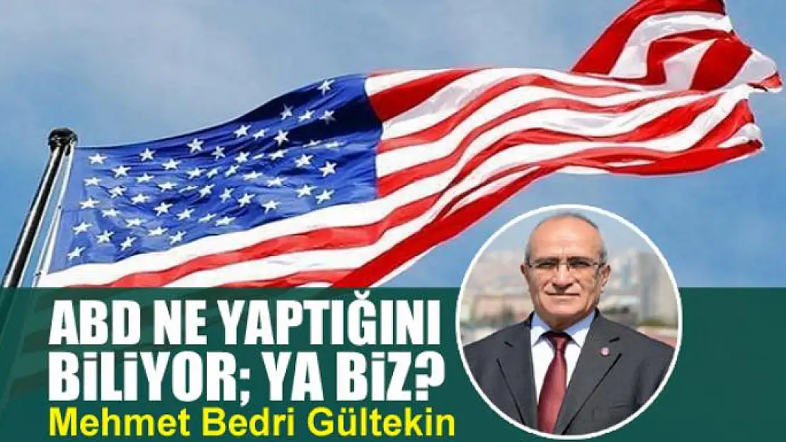 ABD ne yaptığını biliyor Ya Biz?