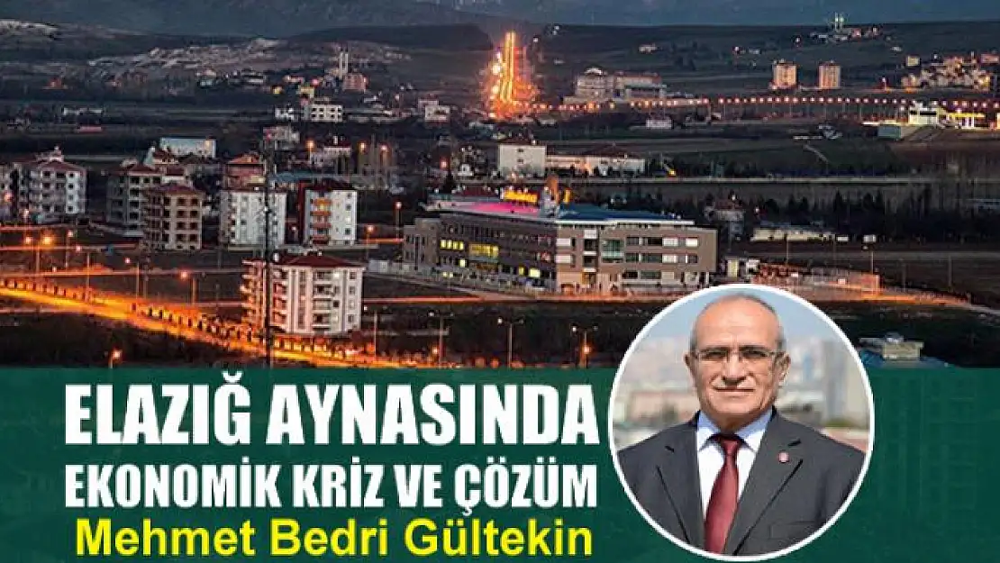 Elazığ aynasında ekonomik kriz ve çözüm