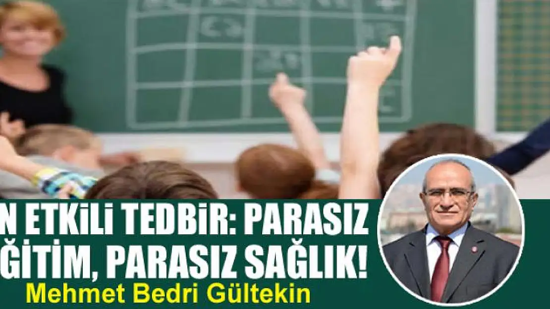 En etkili tedbir: Parasız eğitim, parasız sağlık!