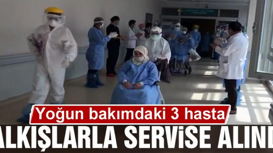 Yoğun bakımdaki 3 hasta alkışlarla servise alındı