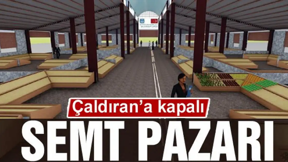 Çaldıran'a kapalı semt pazarı 