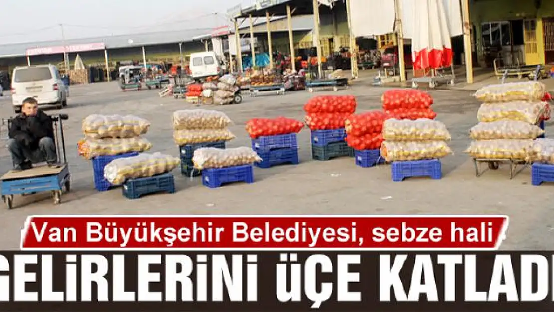 Van Büyükşehir Belediyesi, sebze hali gelirlerini üçe katladı 