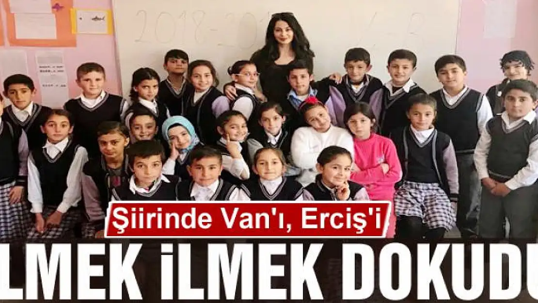 Şiirinde Van'ı, Erciş'i ilmek ilmek dokudu