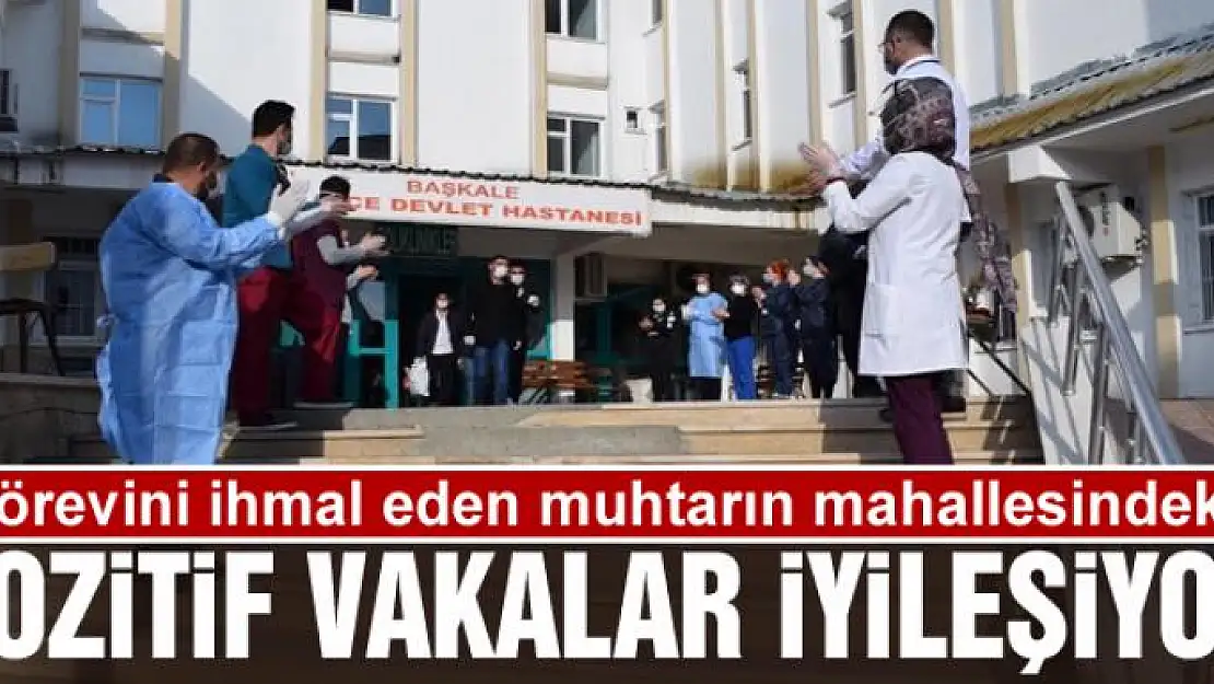 Görevini ihmal eden muhtarın mahallesindeki pozitif vakalar iyileşiyor