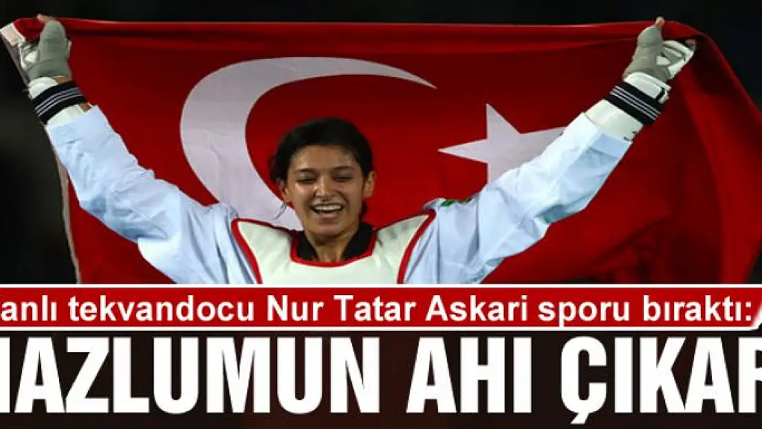 Vanlı tekvandocu Nur Tatar Askari sporu bıraktı: Mazlumun Ahı Çıkar