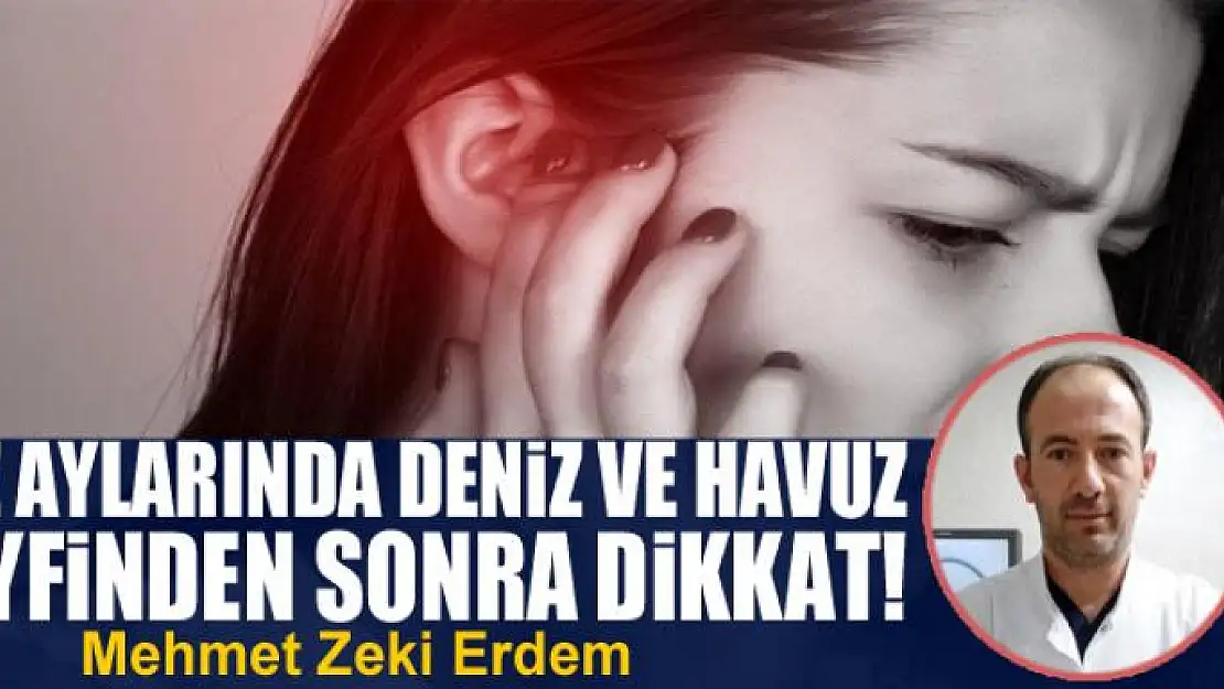 Yaz aylarında deniz ve havuz keyfinden sonra dikkat!