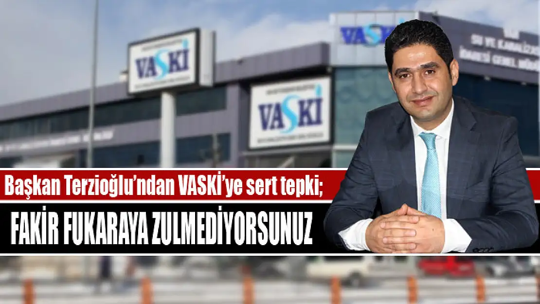 Memleket Partisi İl Başkanı Terzioğlu'ndan VASKİ'ye sert tepki Fakir fukaraya zulmediyorsunuz