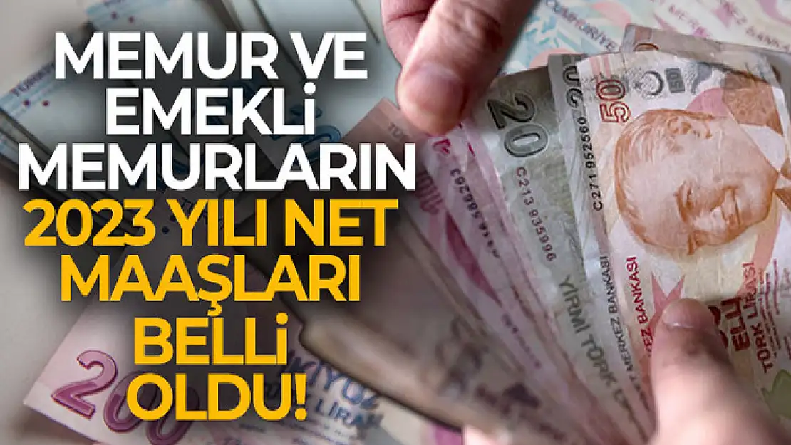 Memur ve emekli memurların 2023 yılı net maaşları belli oldu