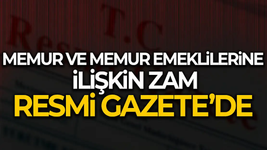 Memur ve memur emeklilerine ilişkin zam kararı Resmi Gazete'de yayımlandı