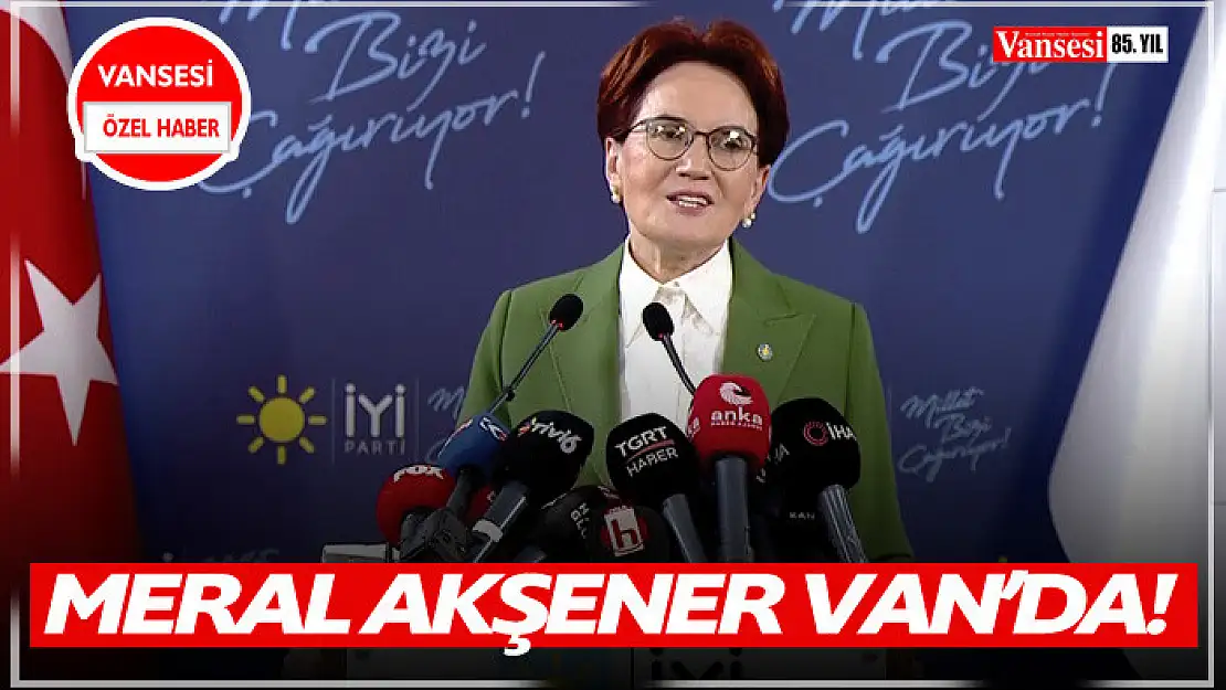 Meral Akşener Van'da 