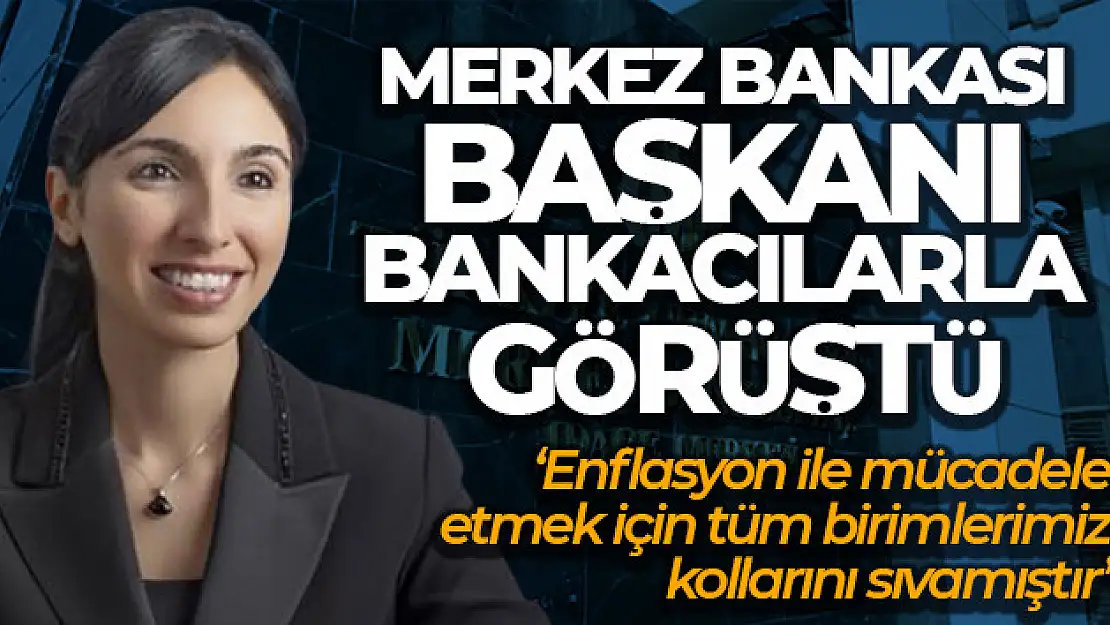 Merkez Bankası Başkanı Erkan: 'Enflasyon ile mücadele etmek için tüm birimlerimiz kollarını sıvamıştır'