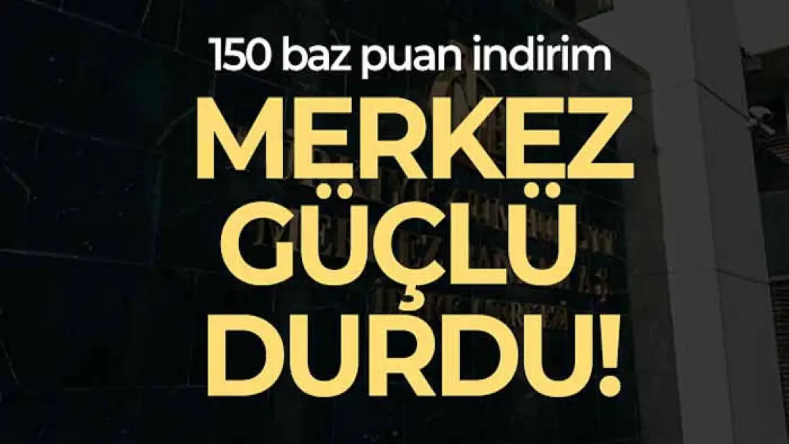 Merkez Bankası faizi 150 baz puan indirdi