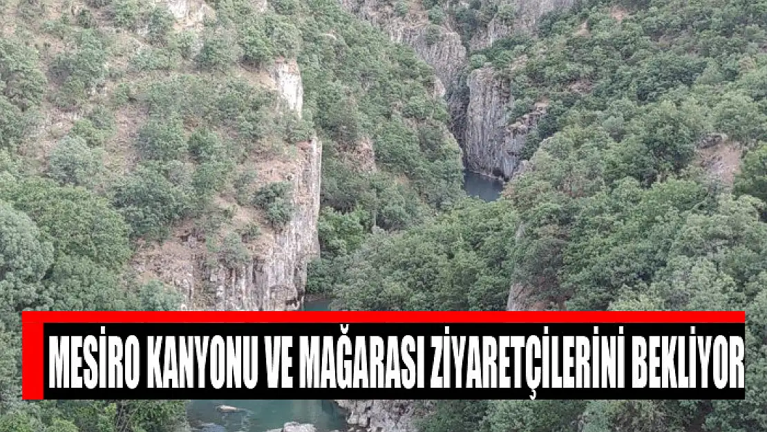 Mesiro kanyonu ve mağarası ziyaretçilerini bekliyor