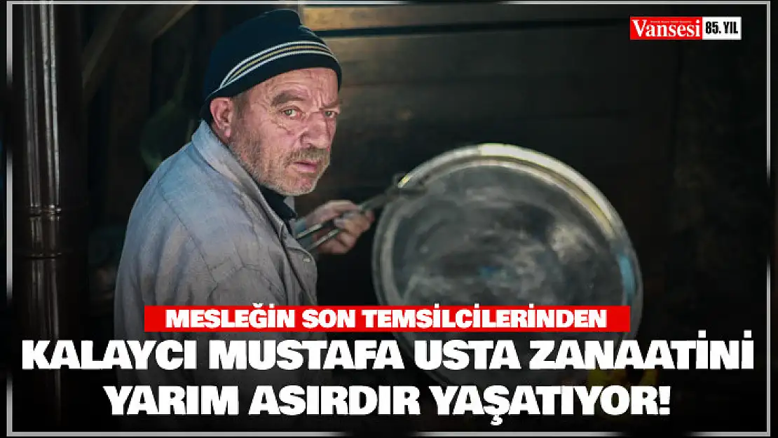 Mesleğinin son temsilcilerinden kalaycı Mustafa usta zanaatini yarım asırdır yaşatıyor