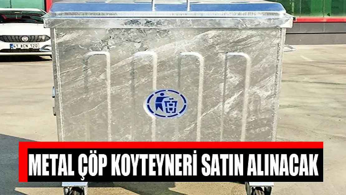 Metal çöp koyteyneri satın alınacak