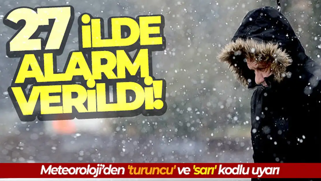 Meteoroloji'den 27 il için sarı ve turuncu kodlu uyarı!