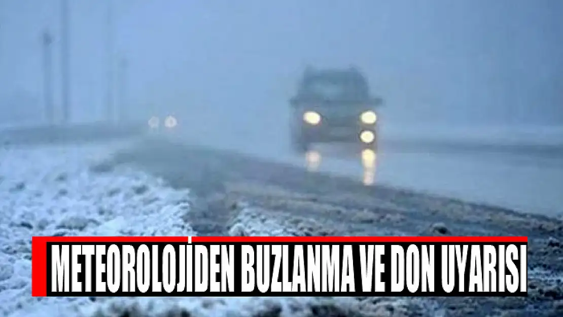 Meteorolojiden buzlanma ve don uyarısı