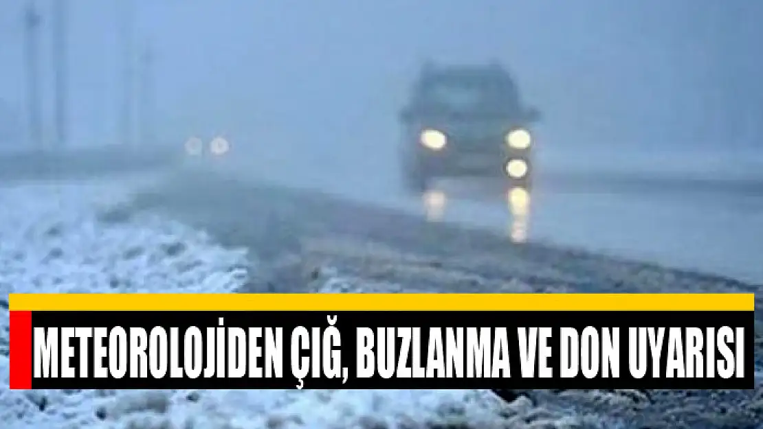 Meteorolojiden çığ, buzlanma ve don uyarısı