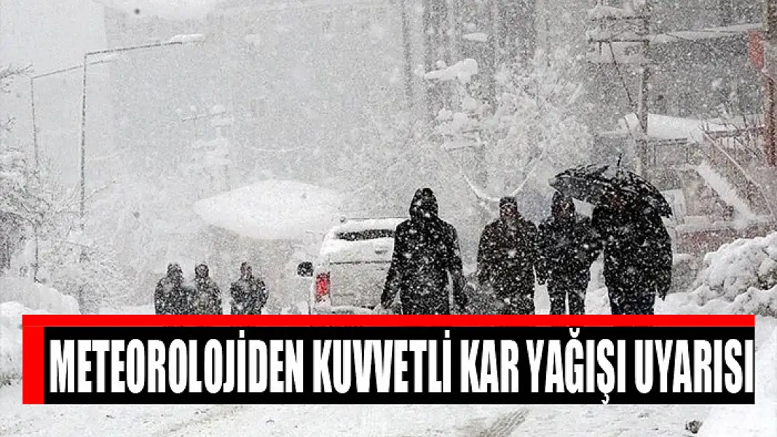 Meteorolojiden kuvvetli kar yağışı uyarısı