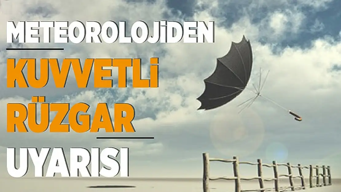 Meteorolojiden kuvvetli rüzgar uyarısı