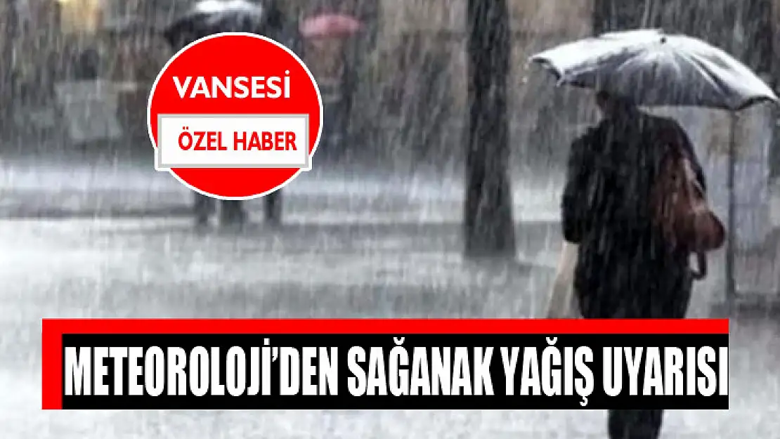 Meteoroloji'den sağanak yağış uyarısı