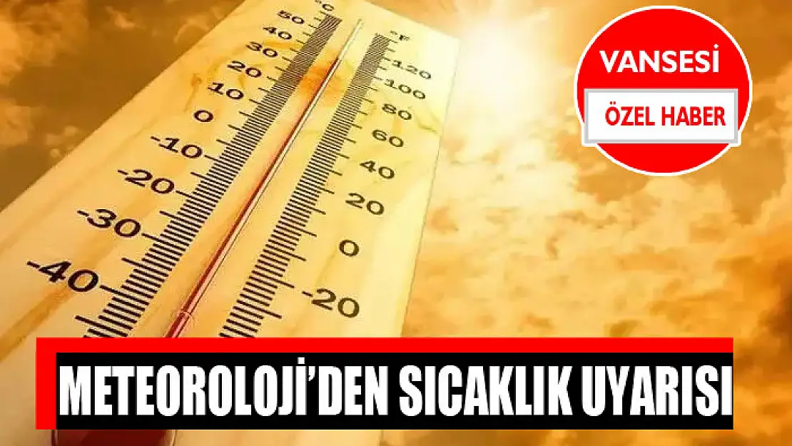 Meteoroloji'den sıcaklık uyarısı