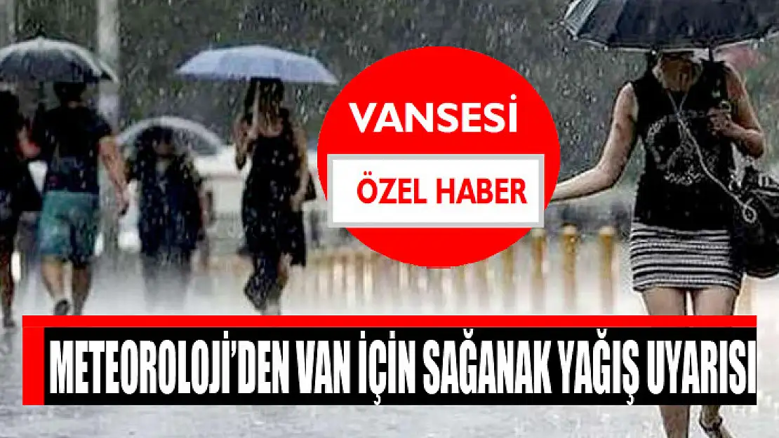 Meteoroloji'den Van için sağanak yağış uyarısı