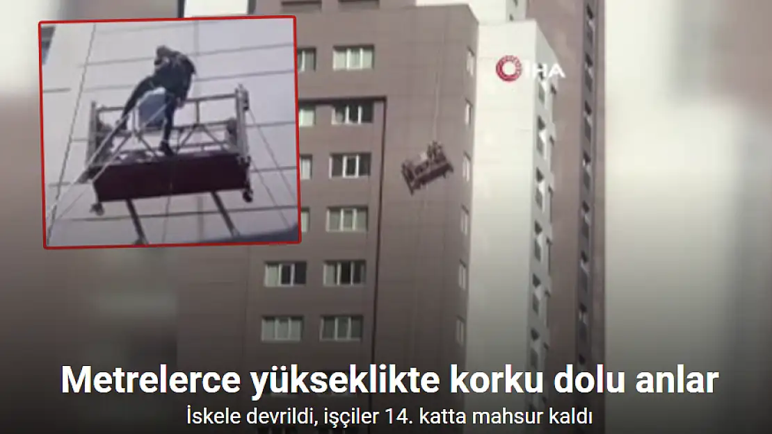 Metrelerce yükseklikte korku dolu anlar