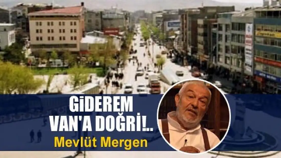 Giderem Van'a Doğri!..