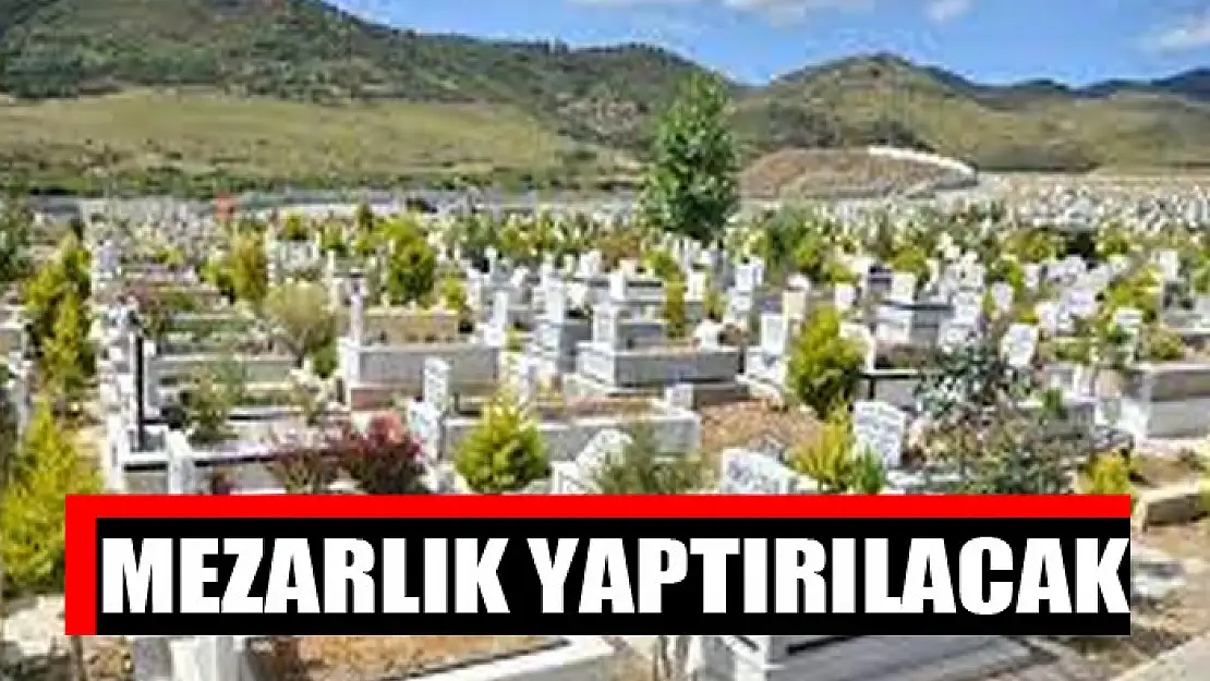 Mezarlık yaptırılacak