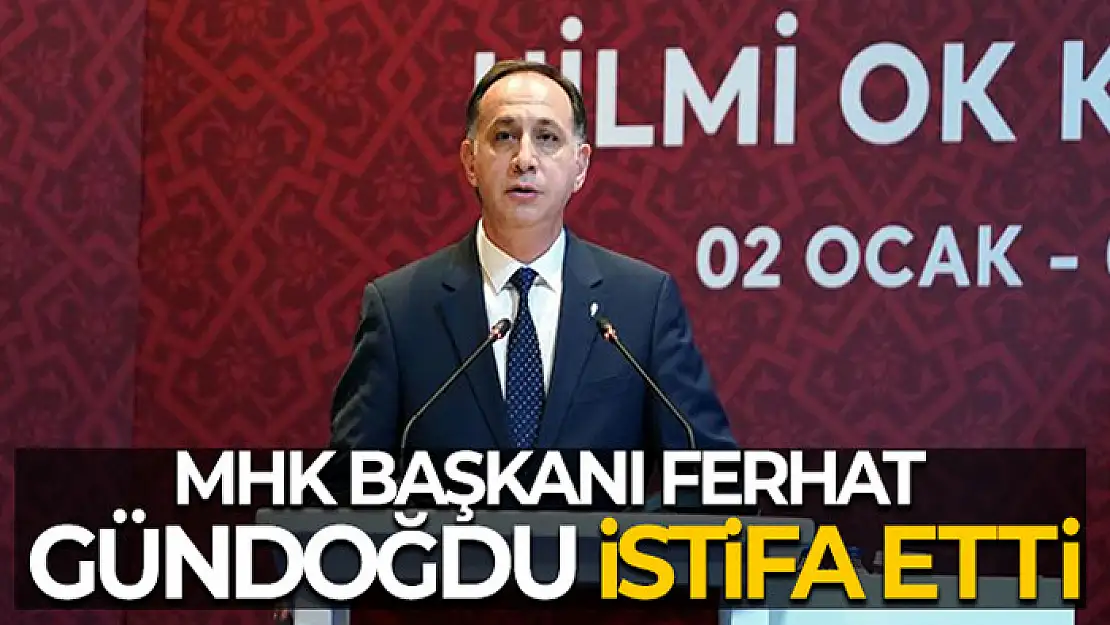 MHK Başkanı Ferhat Gündoğdu istifa etti