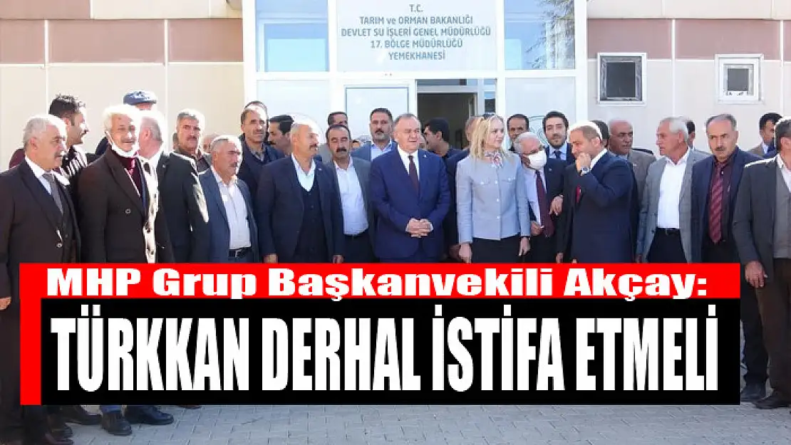 MHP Grup Başkanvekili Akçay: Türkkan derhal istifa etmeli