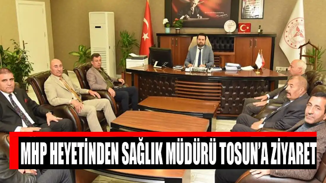 MHP heyetinden Sağlık Müdürü Tosun'a ziyaret