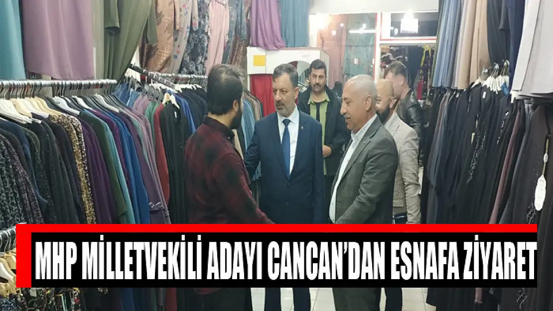 MHP milletvekili adayı Cancan'dan esnafa ziyaret