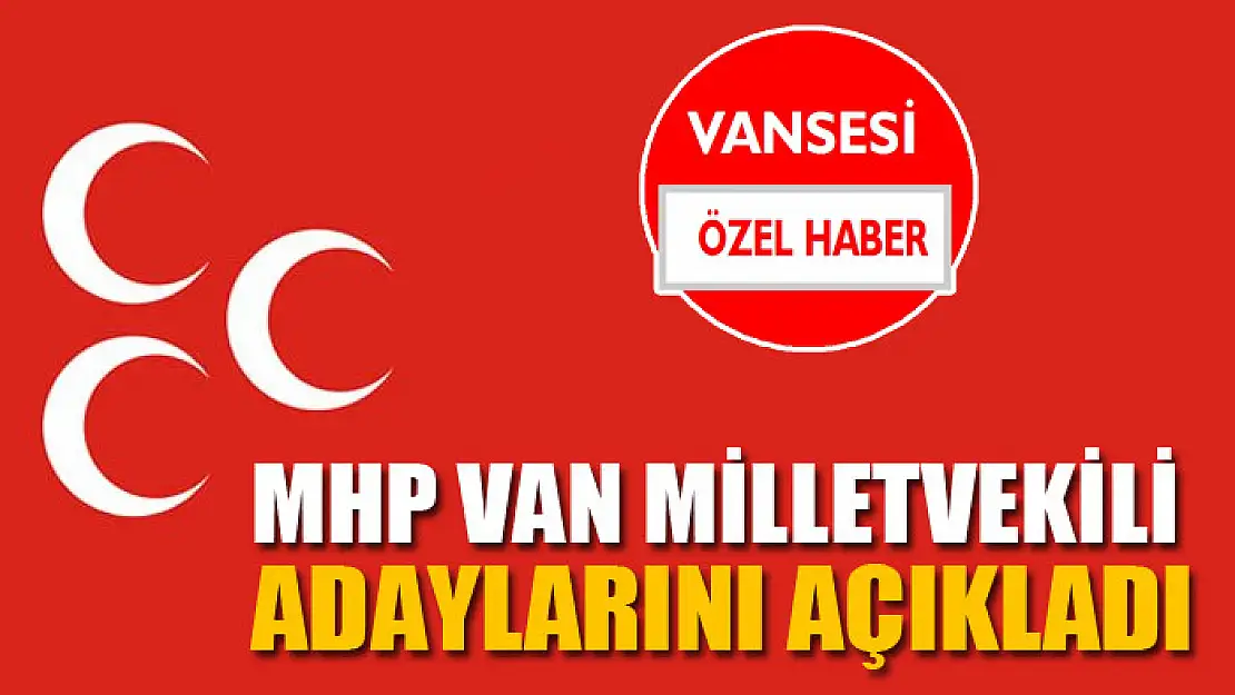 MHP Van milletvekili adaylarını açıkladı