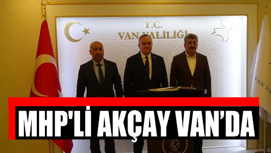 MHP'li Akçay Van'da