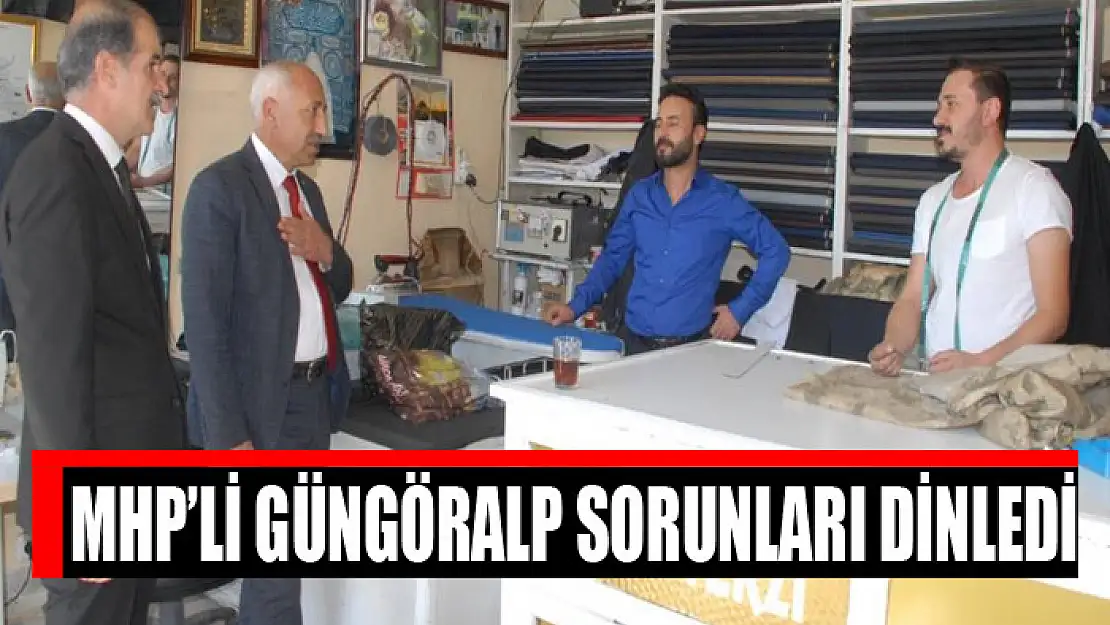 MHP'li Güngöralp sorunları dinledi