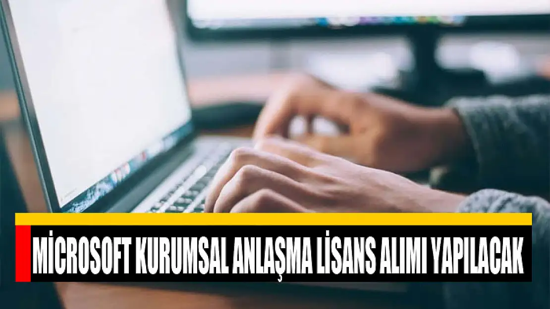 Microsoft kurumsal anlaşma lisans alımı yapılacak