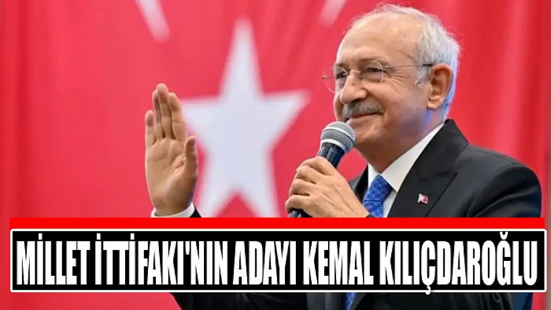 Millet İttifakı'nın adayı Kemal Kılıçdaroğlu