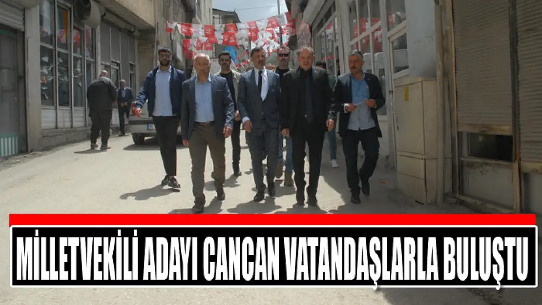 Milletvekili adayı Cancan vatandaşlarla buluştu