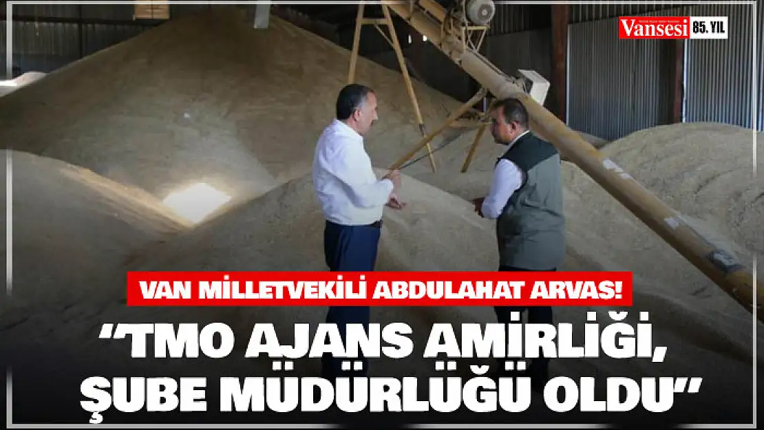 Milletvekili Arvas: 'TMO Ajans Amirliği, şube müdürlüğü oldu'