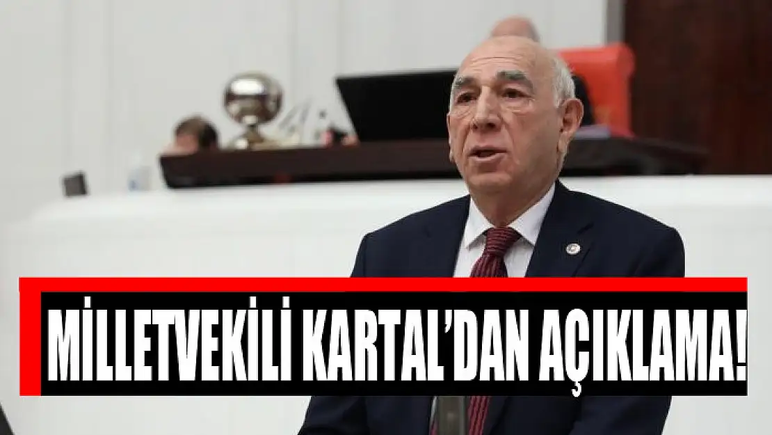 MİLLETVEKİLİ KARTAL'DAN AÇIKLAMA!