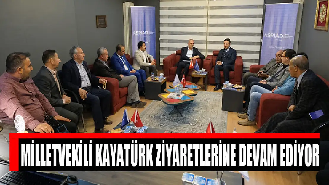 Milletvekili Kayatürk ziyaretlerine devam ediyor