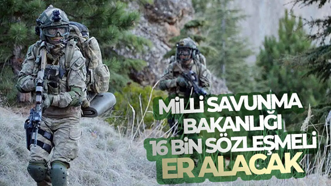 Milli Savunma Bakanlığı 16 bin sözleşmeli er alacak