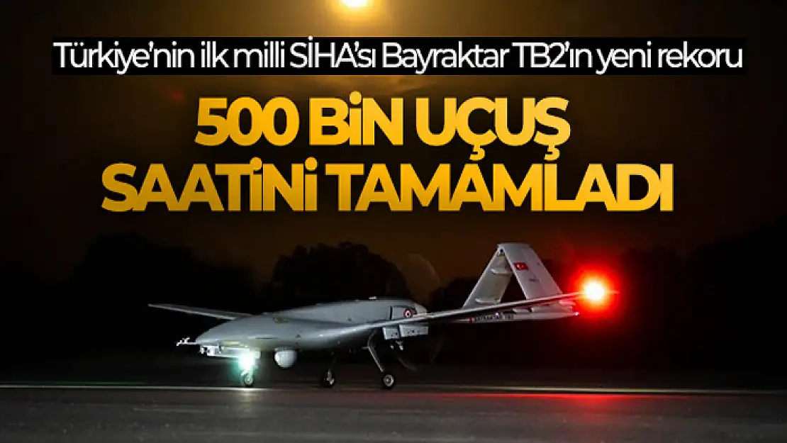 Milli SİHA Bayraktar TB2, 500 bin uçuş saatini tamamladı