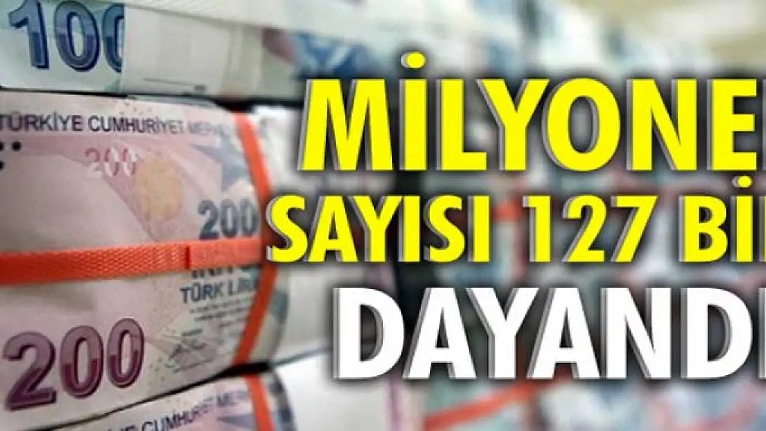 Milyoner sayısı 127 bine dayandı .