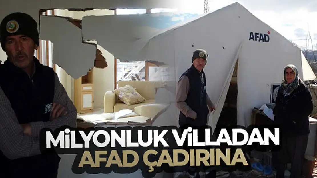 Milyonluk villadan AFAD çadırına